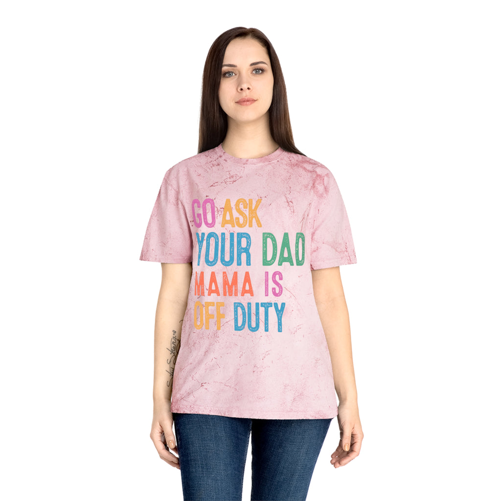 Go Ask Your Dad 'Mama Is Off Duty' T-Shirt