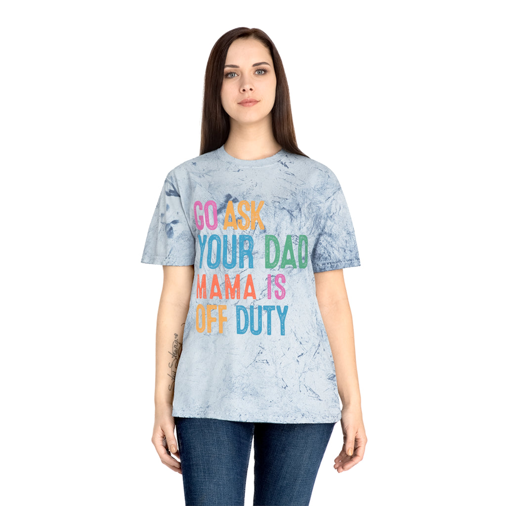 Go Ask Your Dad 'Mama Is Off Duty' T-Shirt