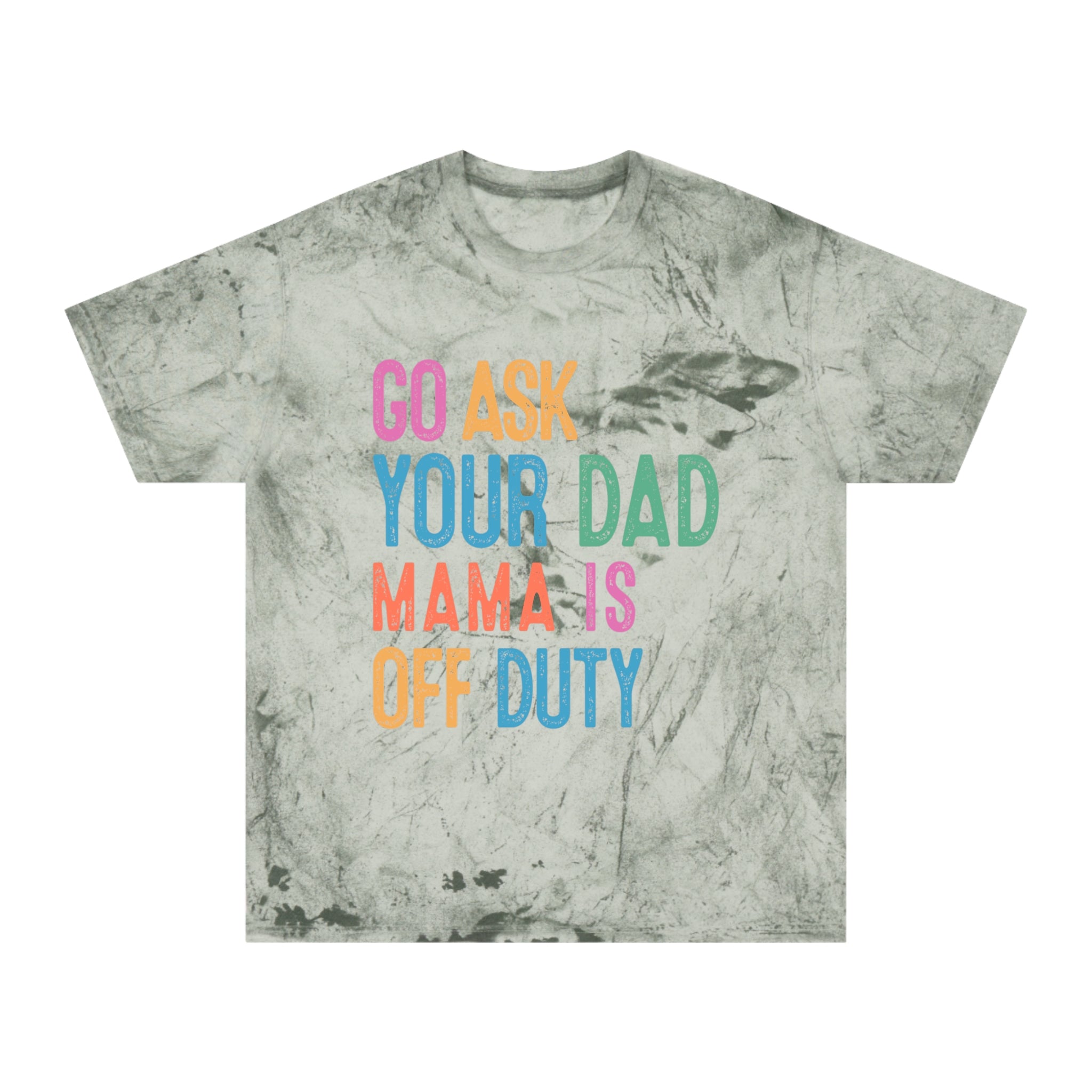 Go Ask Your Dad 'Mama Is Off Duty' T-Shirt