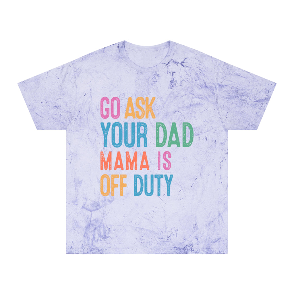 Go Ask Your Dad 'Mama Is Off Duty' T-Shirt