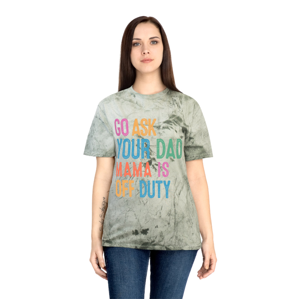 Go Ask Your Dad 'Mama Is Off Duty' T-Shirt