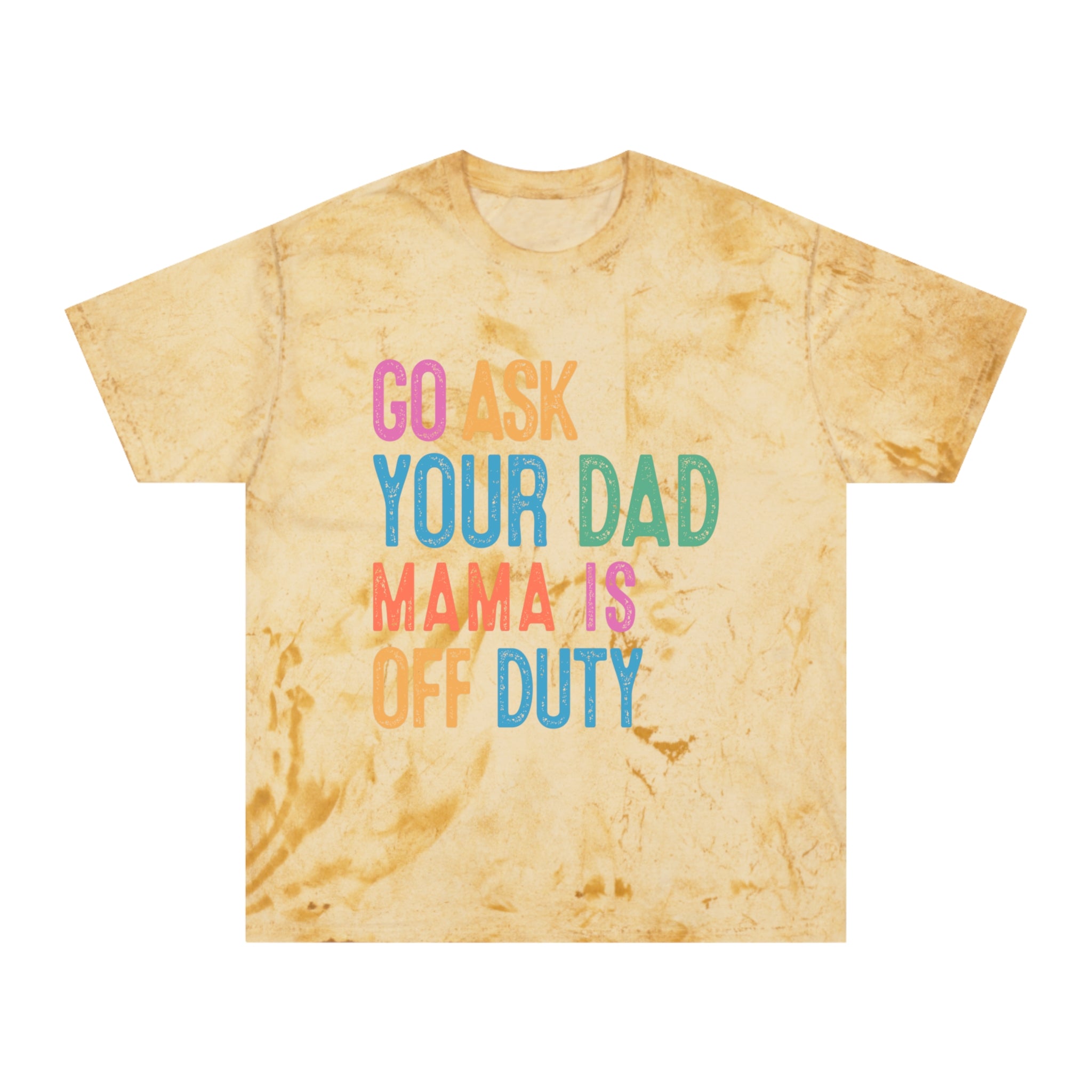 Go Ask Your Dad 'Mama Is Off Duty' T-Shirt