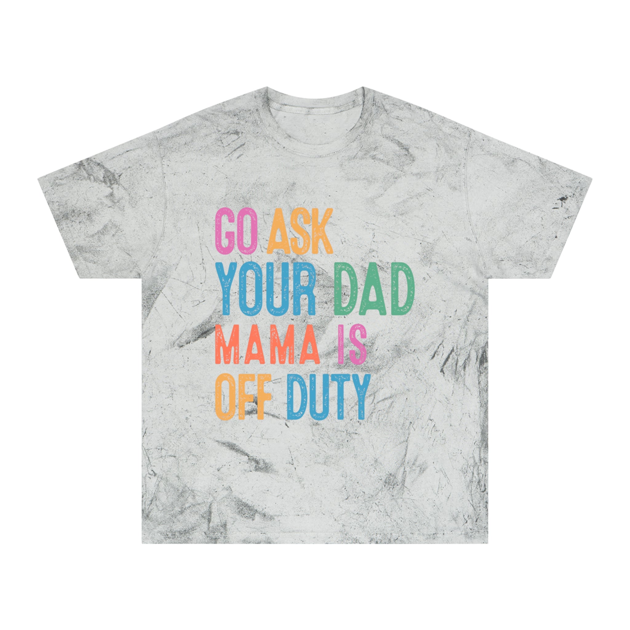 Go Ask Your Dad 'Mama Is Off Duty' T-Shirt