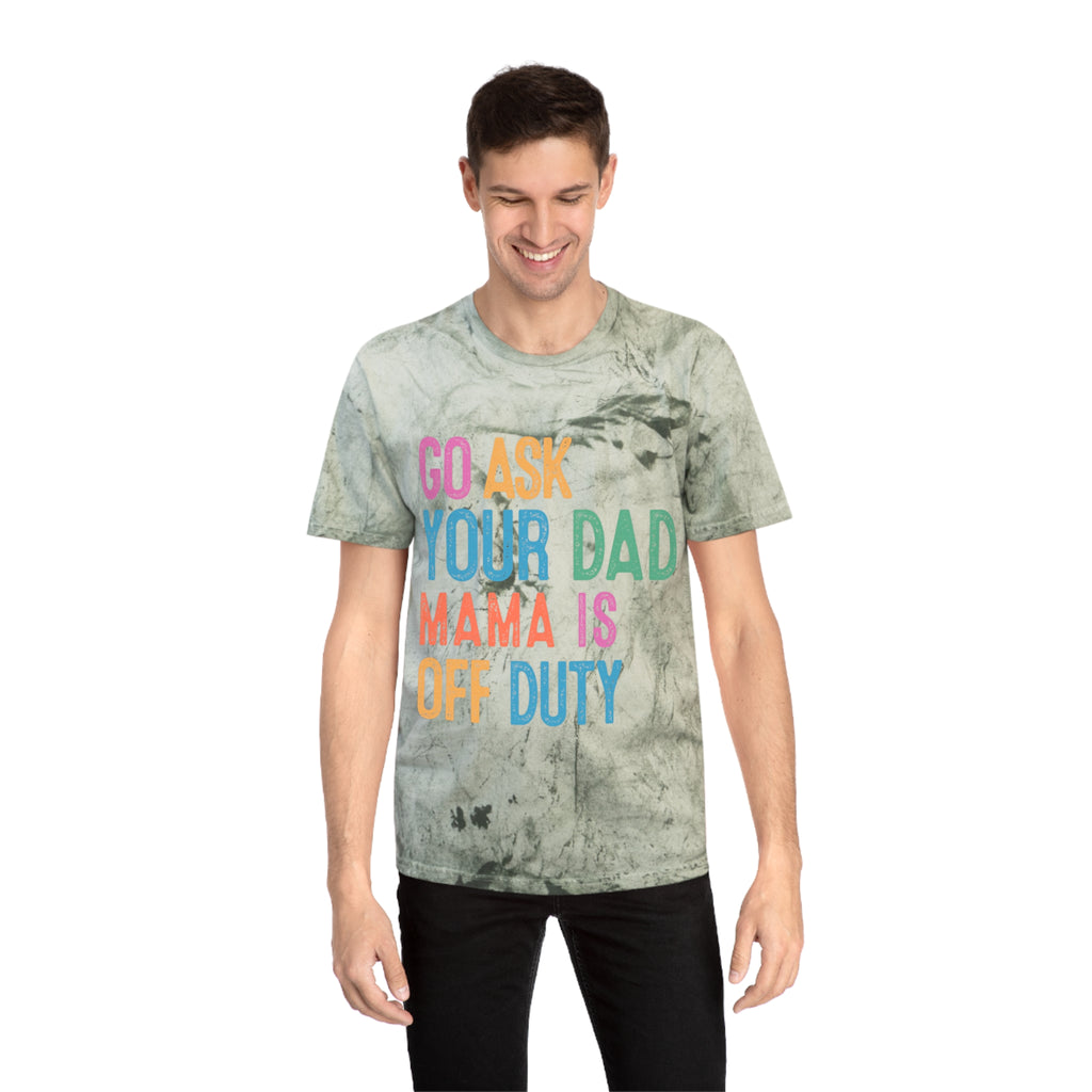 Go Ask Your Dad 'Mama Is Off Duty' T-Shirt
