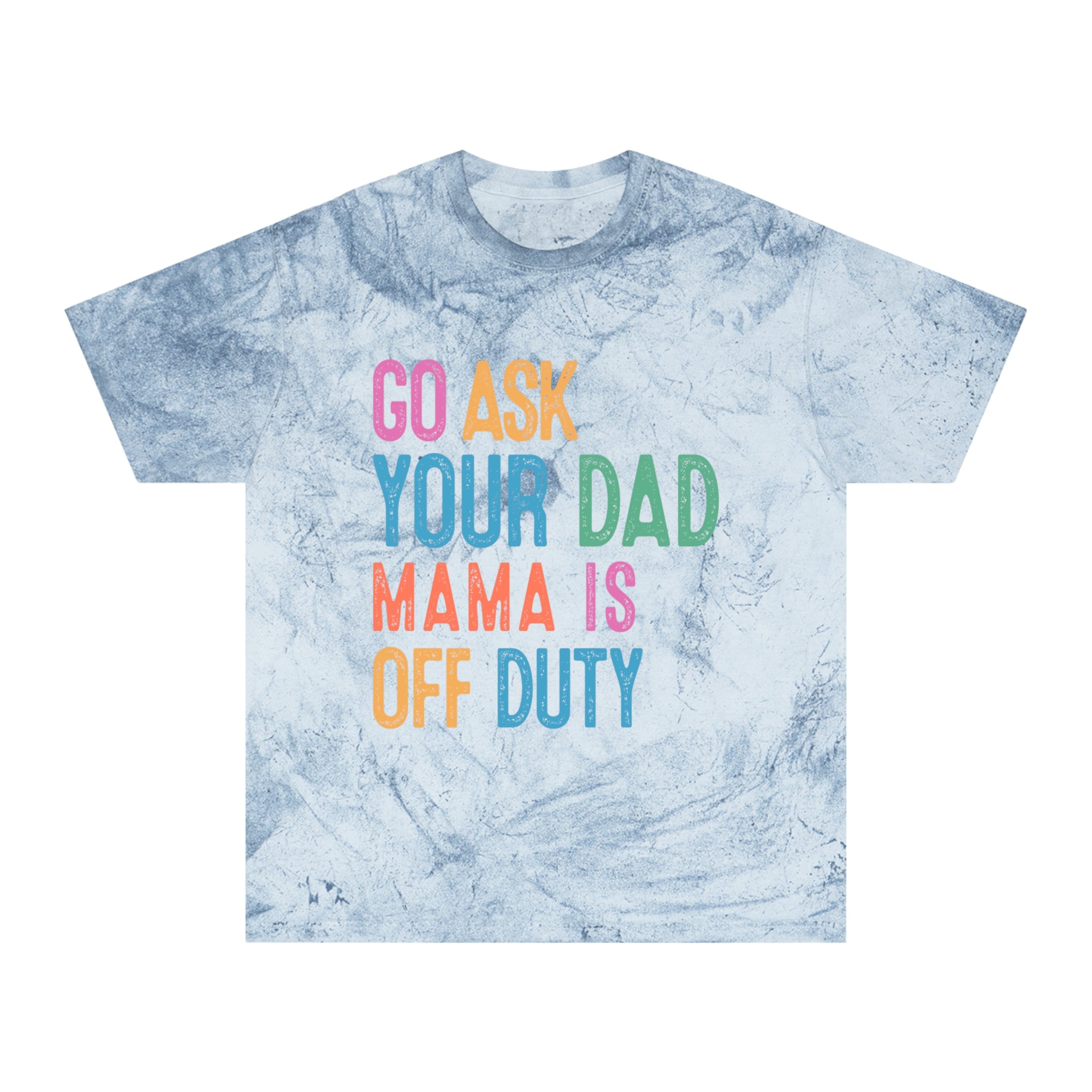Go Ask Your Dad 'Mama Is Off Duty' T-Shirt
