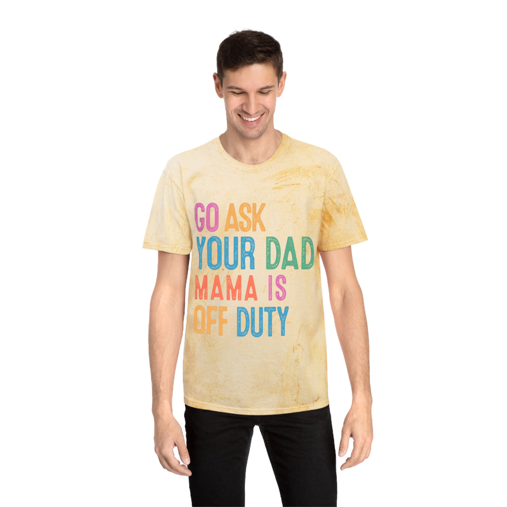 Go Ask Your Dad 'Mama Is Off Duty' T-Shirt