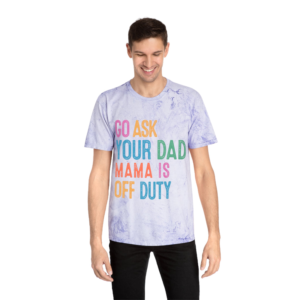 Go Ask Your Dad 'Mama Is Off Duty' T-Shirt