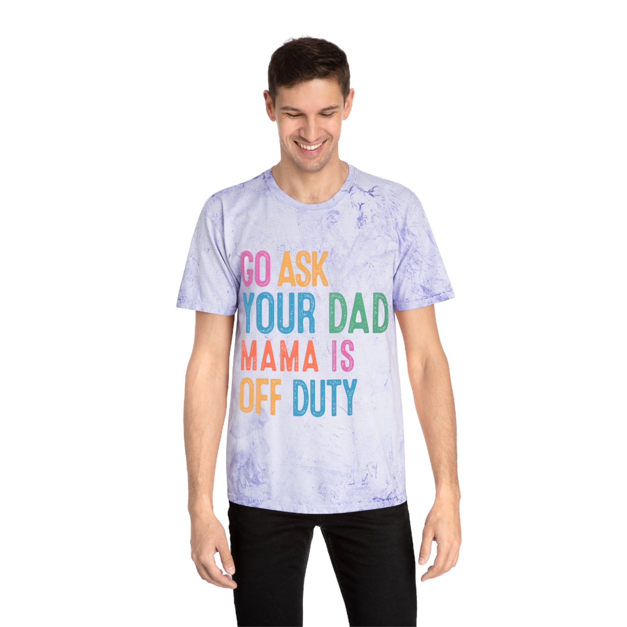 Go Ask Your Dad 'Mama Is Off Duty' T-Shirt