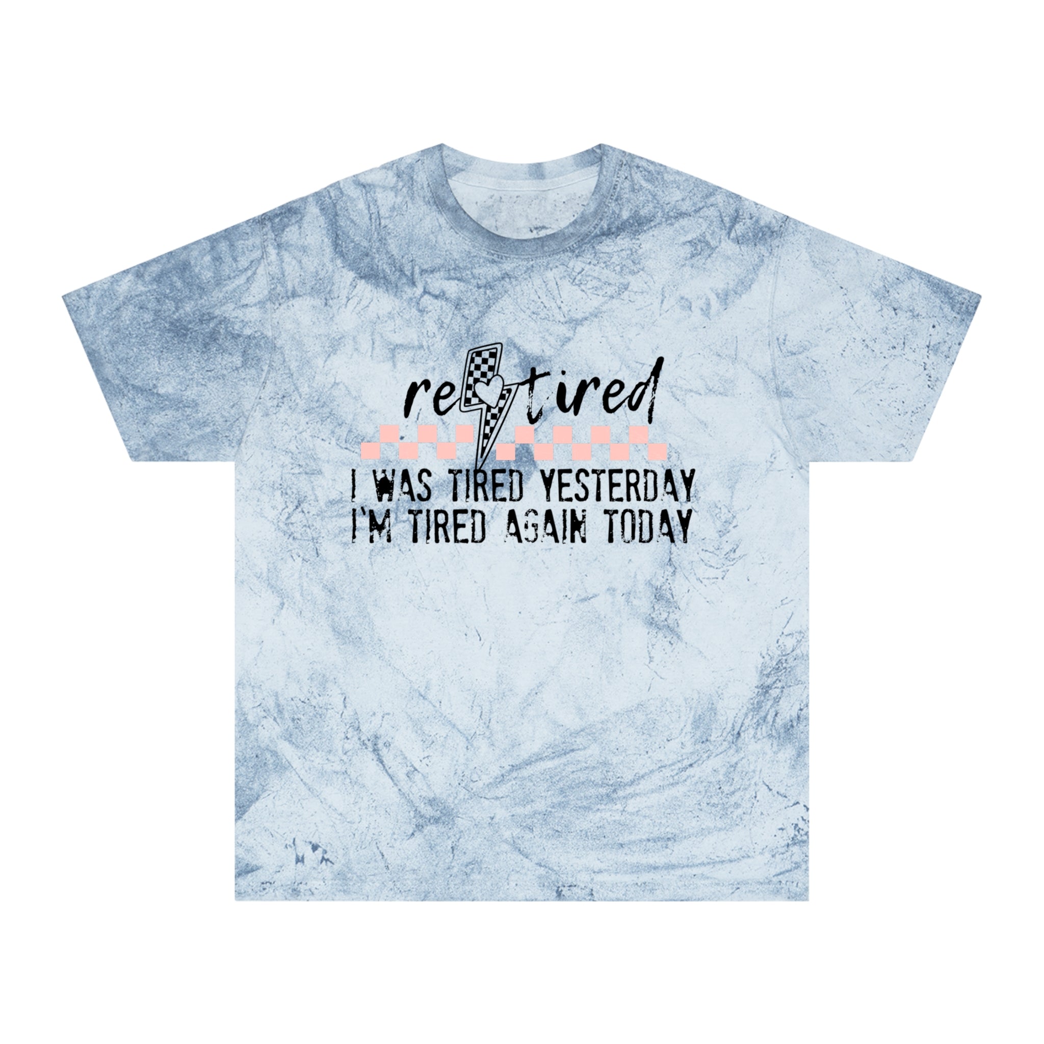 T-Shirt — “Retired: I Was Tired Yesterday, I’m Tired Again Today” Vintage Tie-Dye