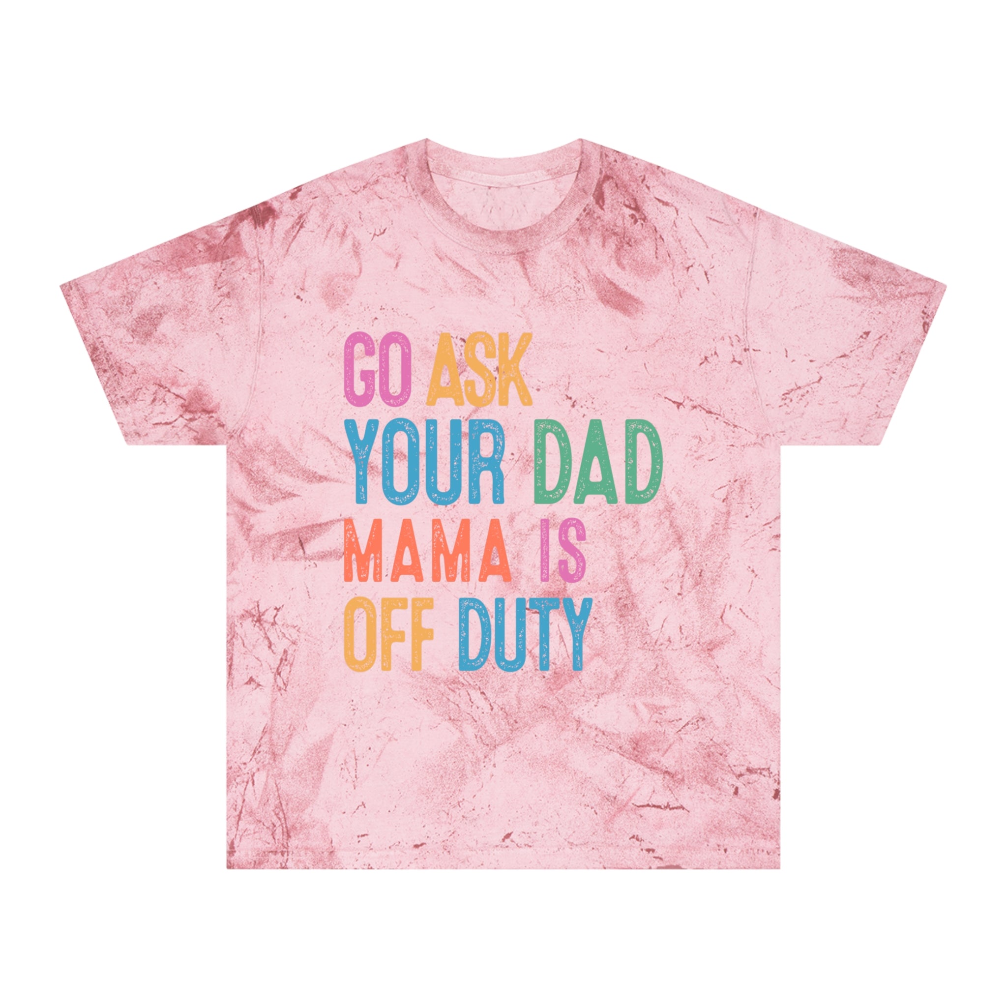 Go Ask Your Dad 'Mama Is Off Duty' T-Shirt