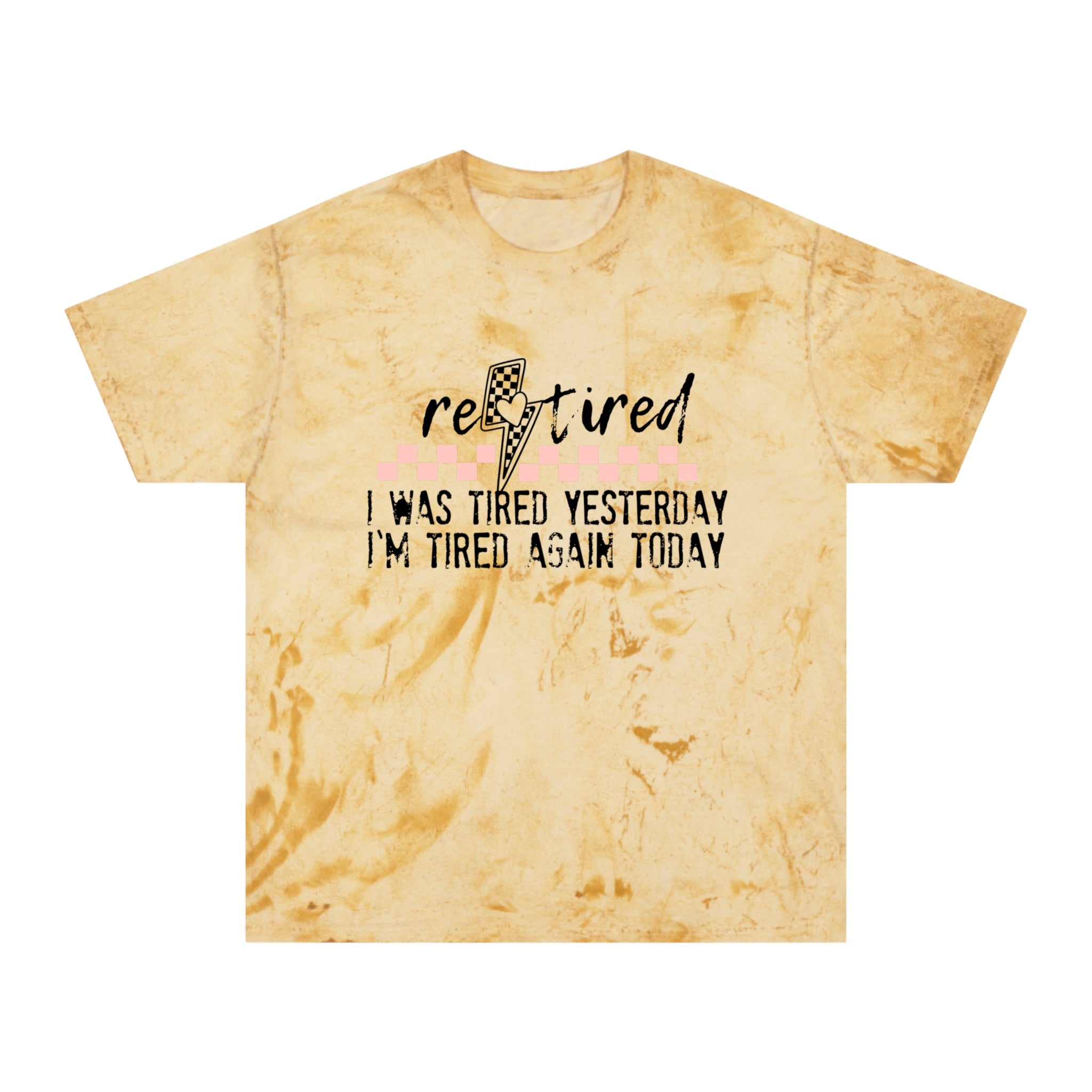 T-Shirt — “Retired: I Was Tired Yesterday, I’m Tired Again Today” Vintage Tie-Dye