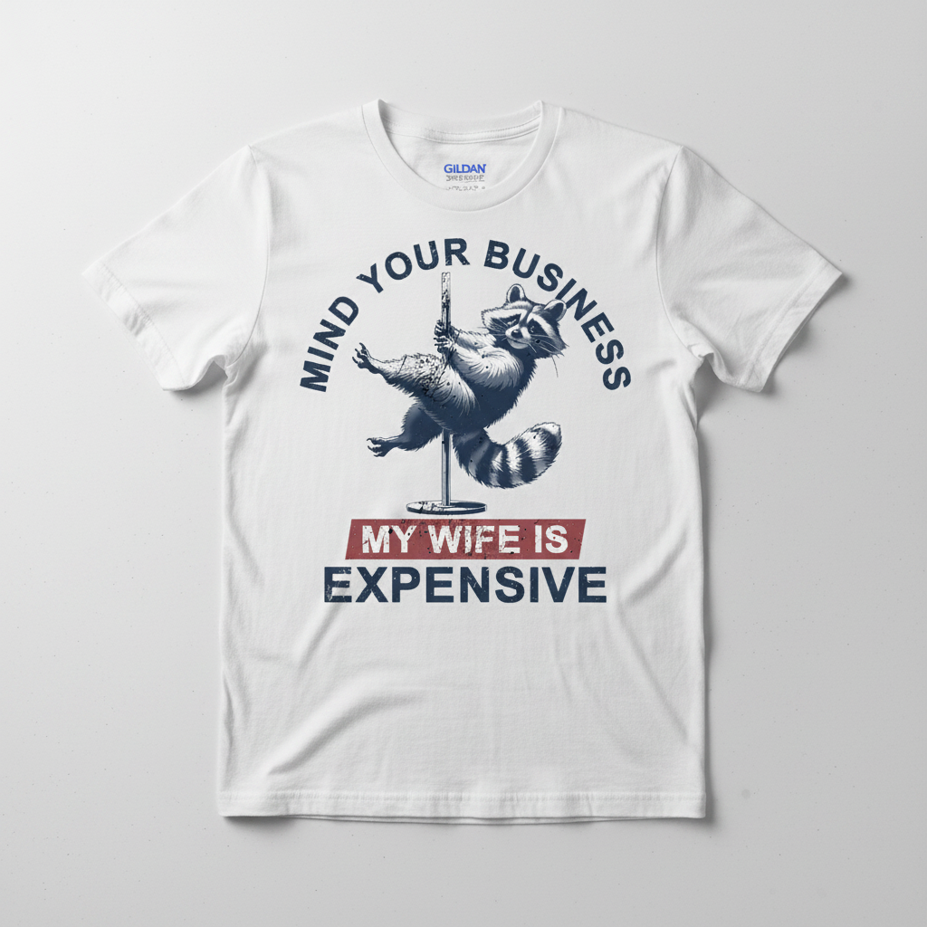 Mind Your Business My Wife Is Expensive raccoon tee on white Gildan Softstyle