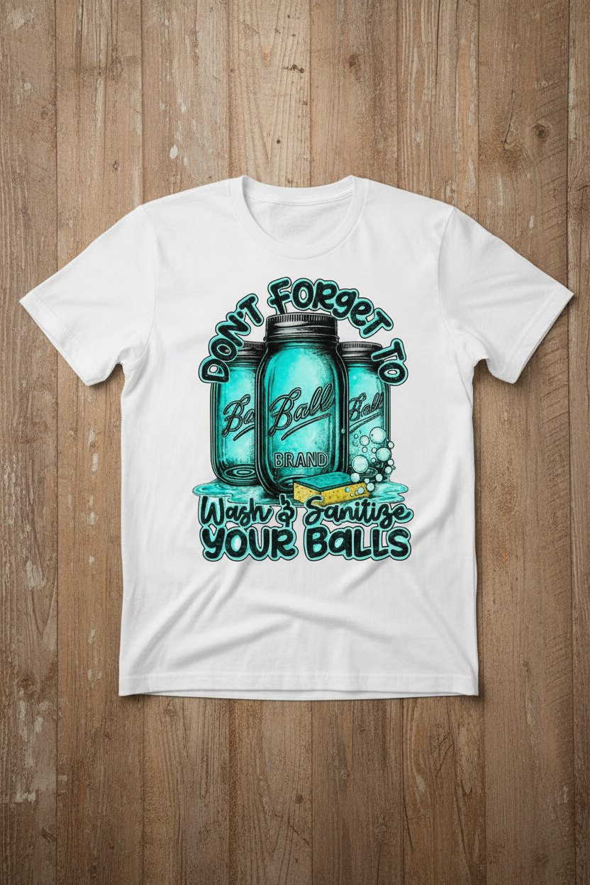 Don't Forget to Wash and Sanitize Your Balls Tee mockup on white shirt