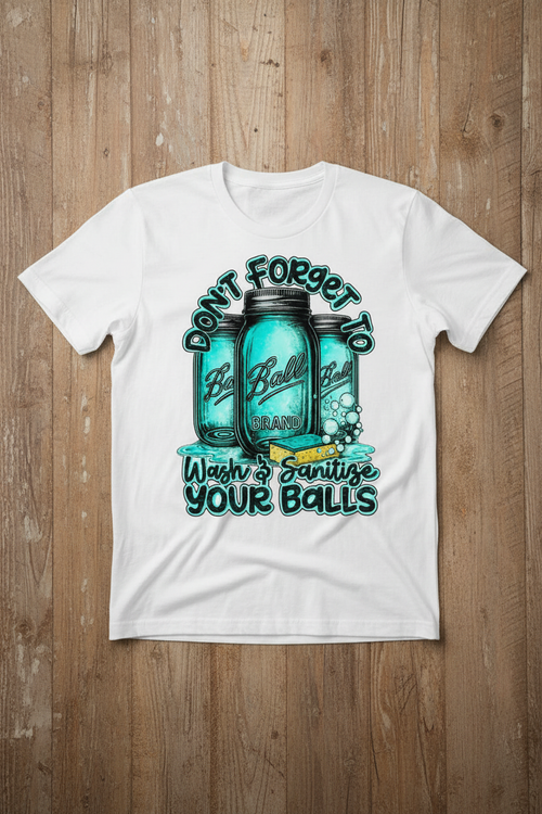 Don't Forget to Wash and Sanitize Your Balls Tee mockup on white shirt